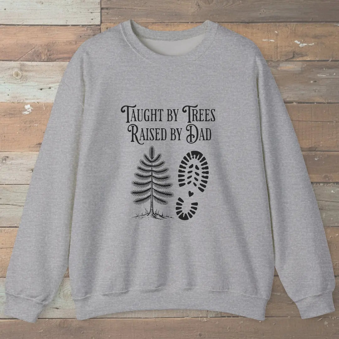 Taught By Trees Raised By Dad Sweatshirt