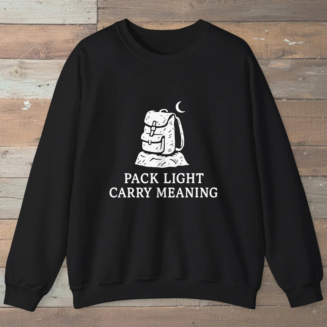Pack Light Carry Meaning Sweatshirt