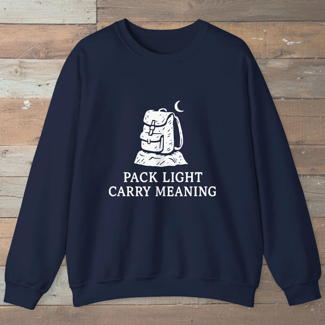 Pack Light Carry Meaning Sweatshirt