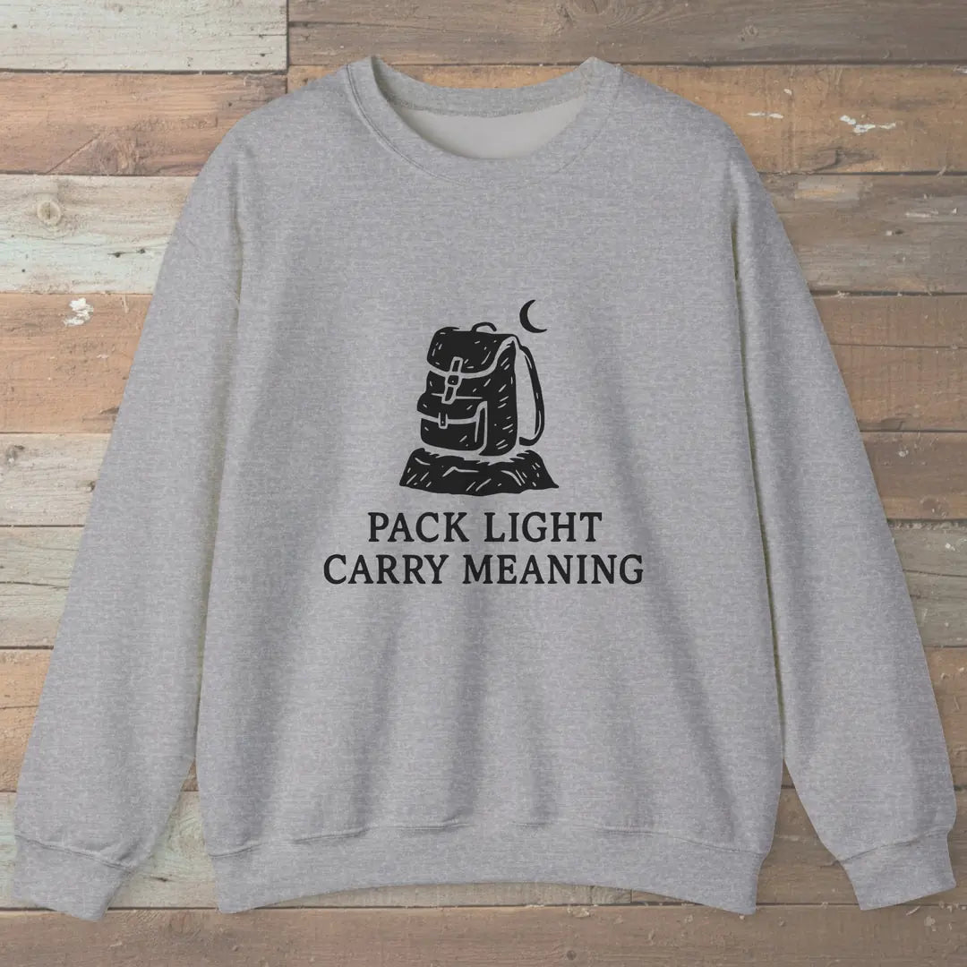 Pack Light Carry Meaning Sweatshirt