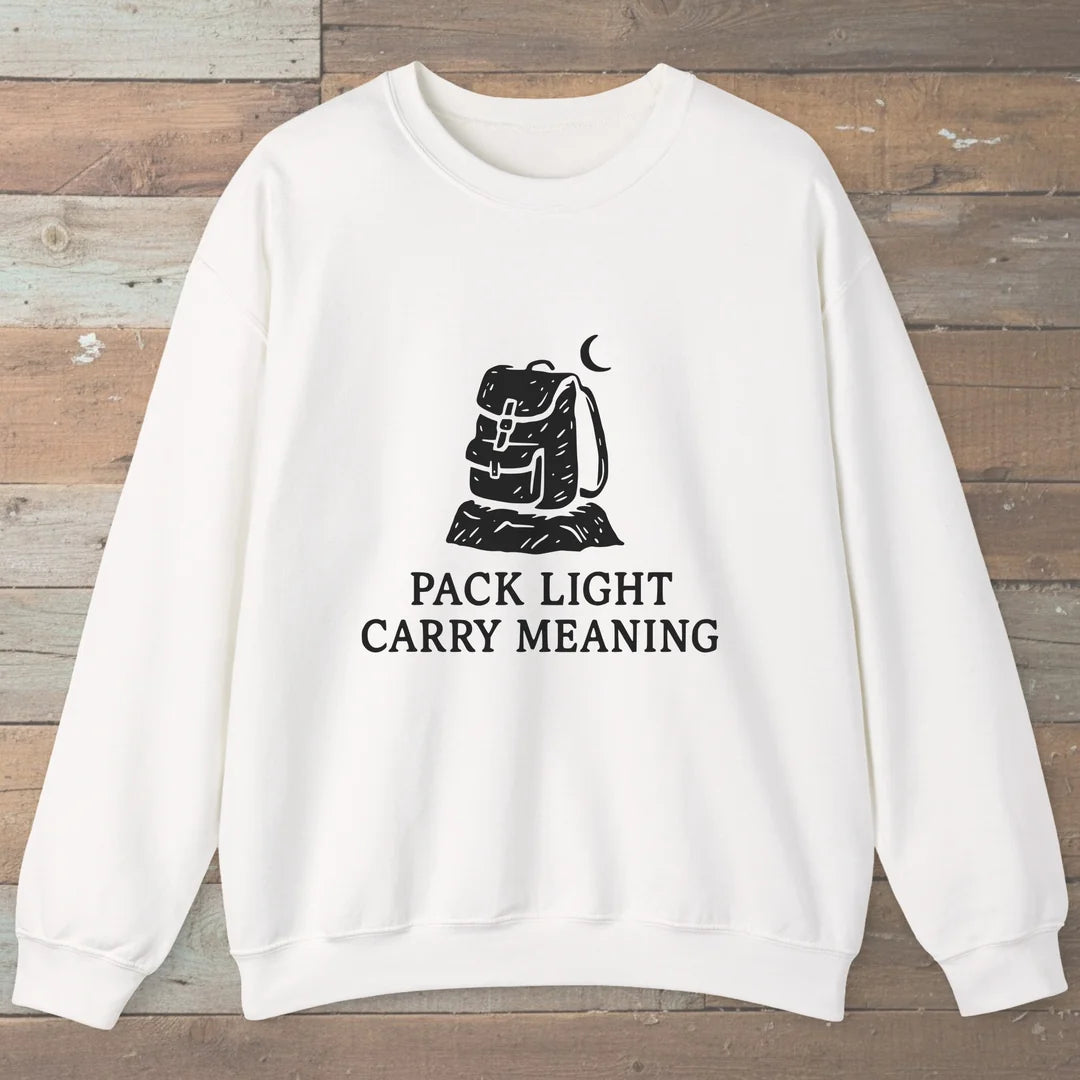 Pack Light Carry Meaning Sweatshirt