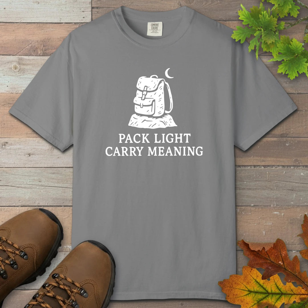 Pack Light Carry Meaning T-Shirt