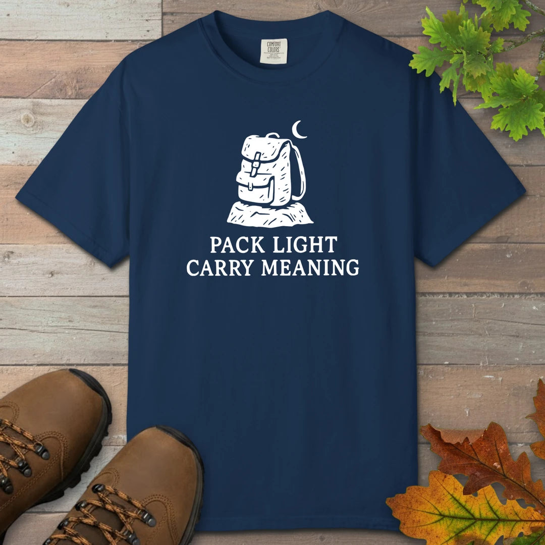 Pack Light Carry Meaning T-Shirt
