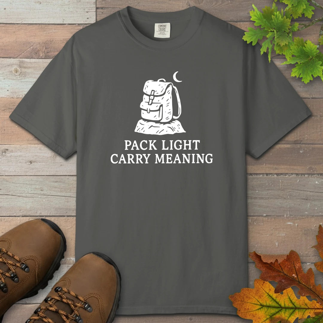 Pack Light Carry Meaning T-Shirt