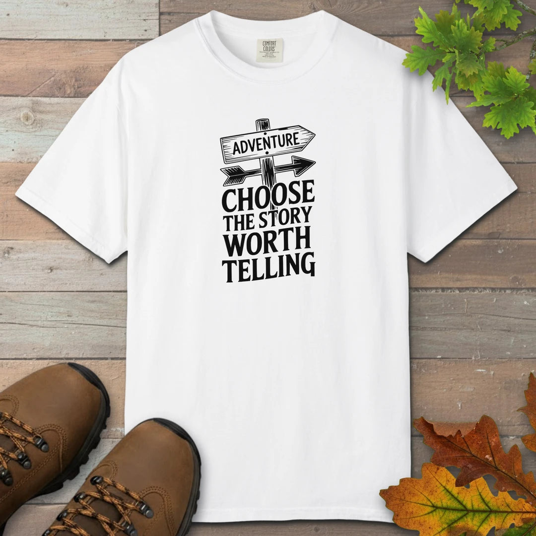 Choose The Story Worth Telling T-Shirt