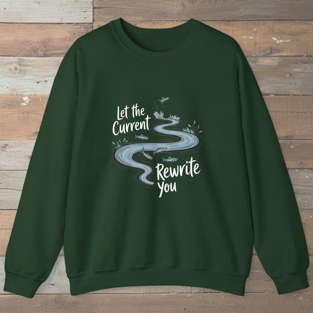 Let The Current Rewrite You Sweatshirt Forest Green Outdoor Nature Tee