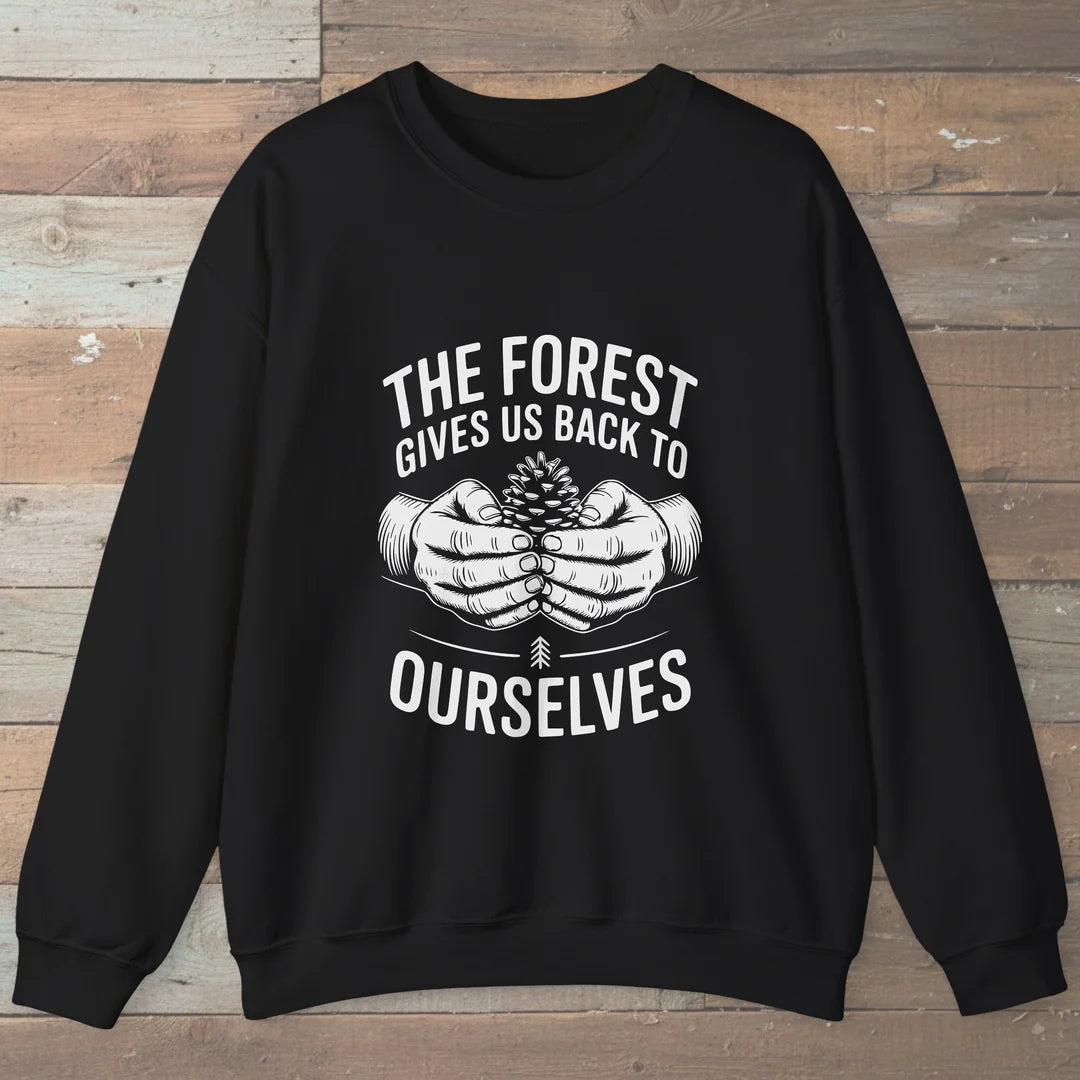 The Forest Gives Us Back To Ourselves Sweatshirt