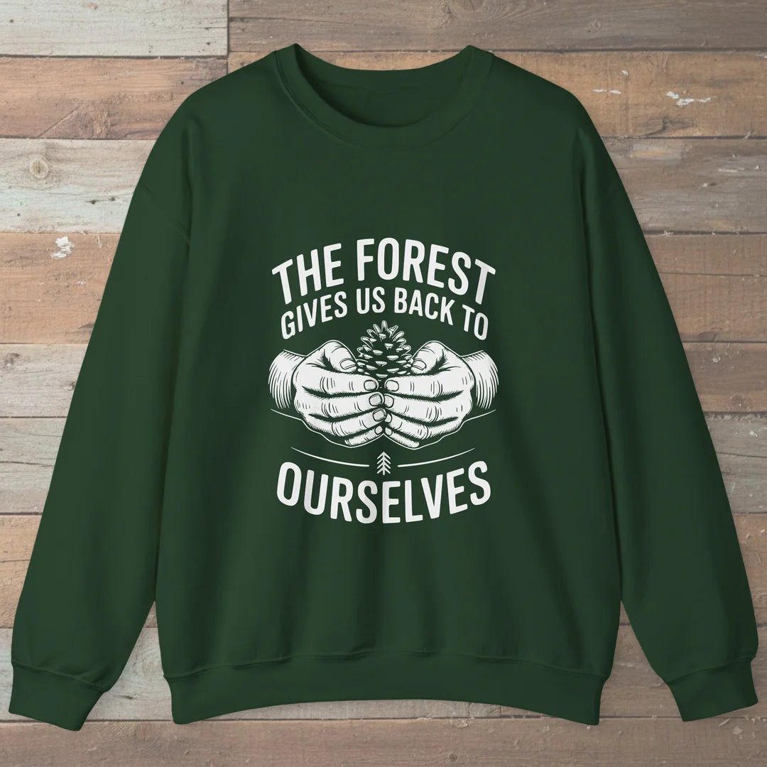The Forest Gives Us Back To Ourselves Sweatshirt