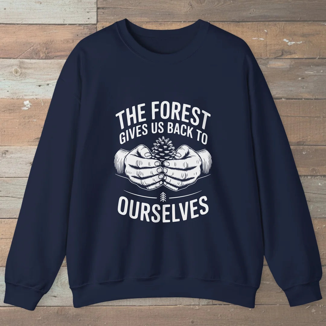 The Forest Gives Us Back To Ourselves Sweatshirt