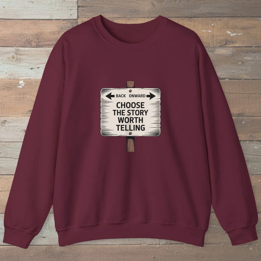 Choose The Story Worth Telling Sweatshirt