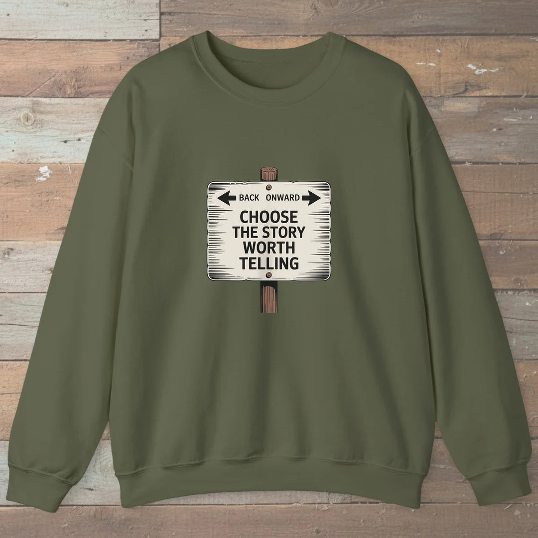 Choose The Story Worth Telling Sweatshirt