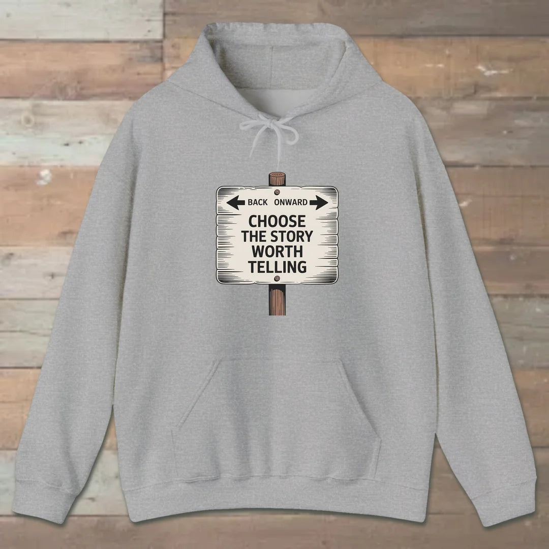 Choose The Story Worth Telling Hoodie Sport Grey Outdoor Nature Tee