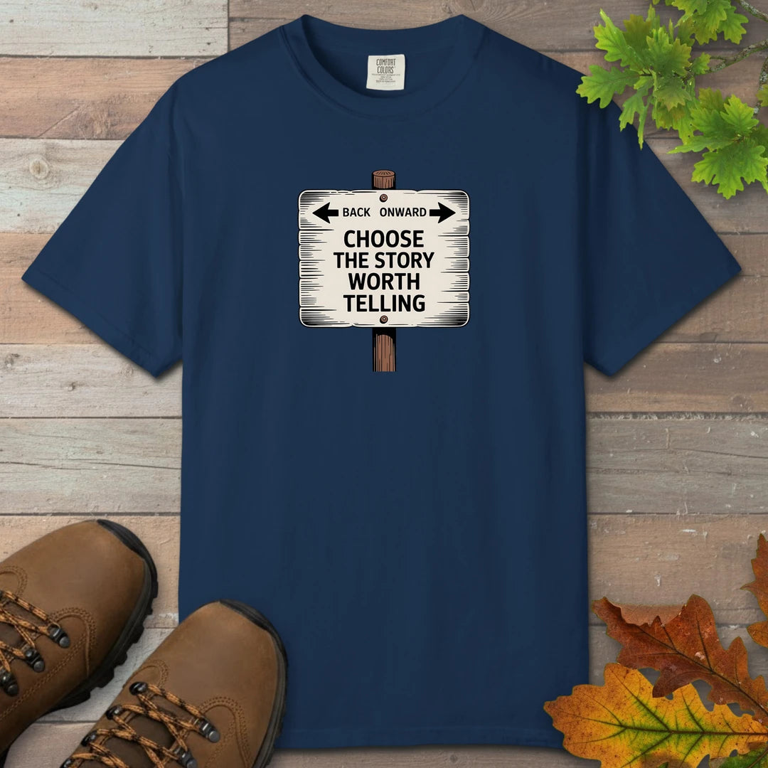 Choose The Story Worth Telling T-Shirt
