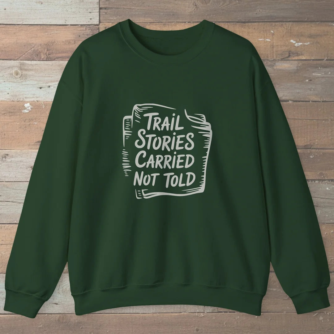 Trail Stories Carried Not Told Sweatshirt Forest Green Outdoor Nature Tee
