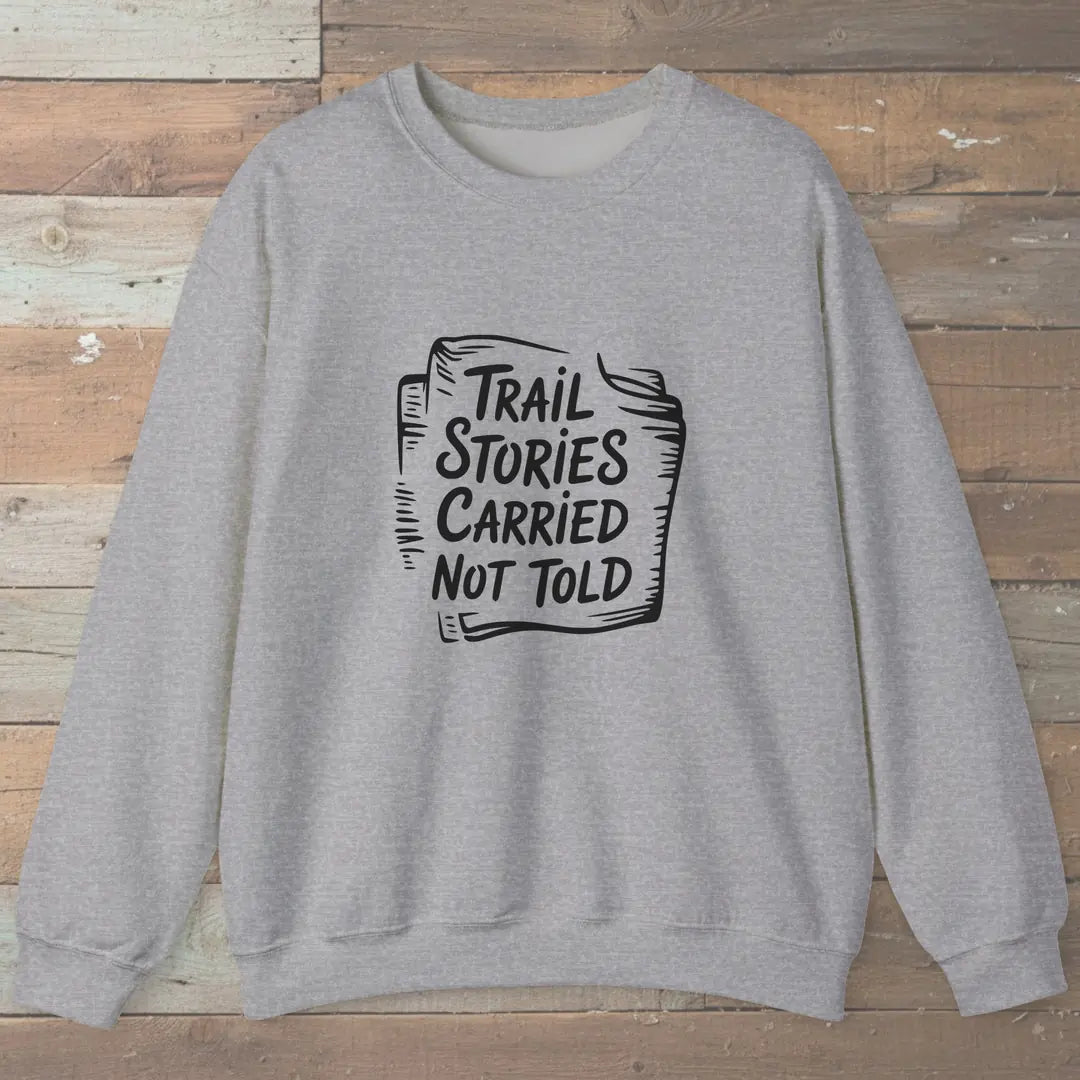 Trail Stories Carried Not Told Sweatshirt Sport Grey Outdoor Nature Tee