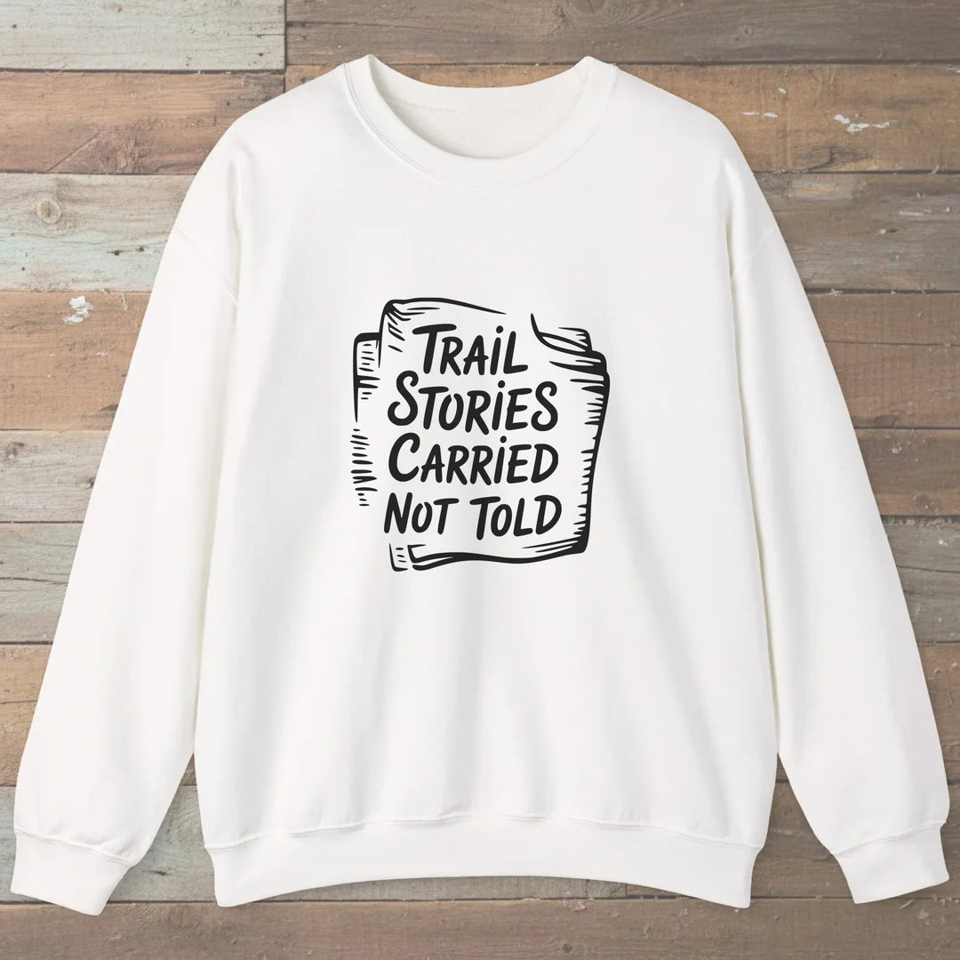 Trail Stories Carried Not Told Sweatshirt White Outdoor Nature Tee