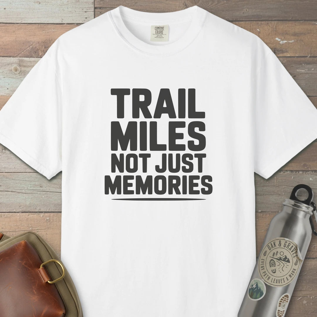 Trail Miles Not Just Memories T-Shirt