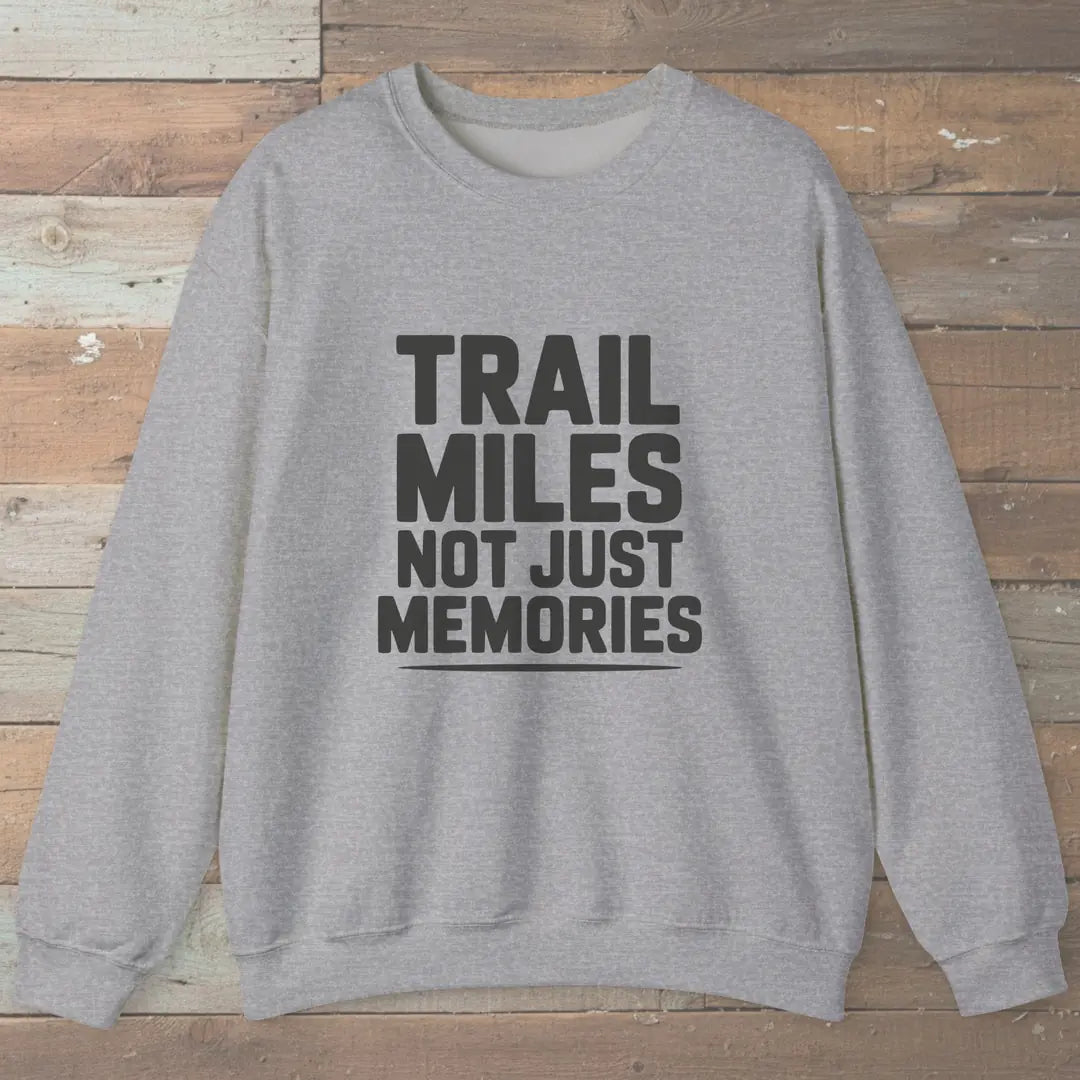 Trail Miles Not Just Memories Sweatshirt Sport Grey Outdoor Nature Tee