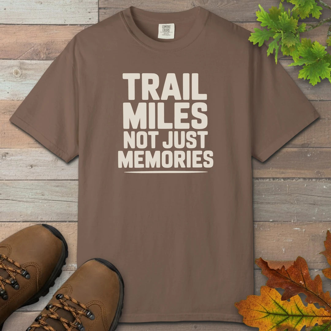 Trail Miles Not Just Memories T-Shirt