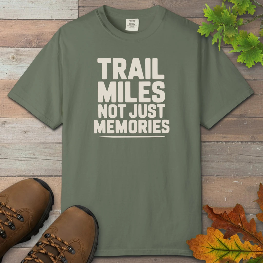 Trail Miles Not Just Memories T-Shirt