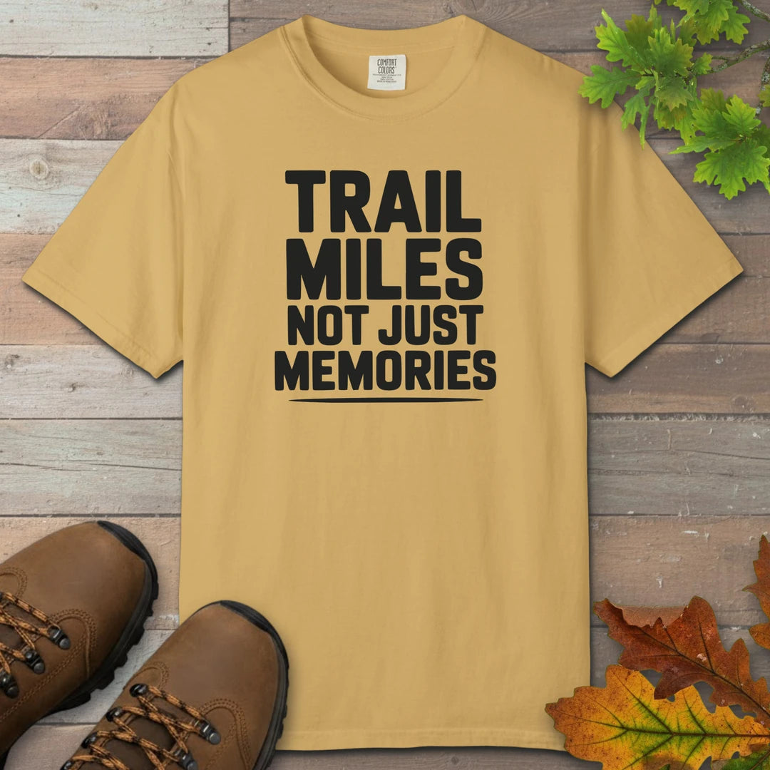 Trail Miles Not Just Memories T-Shirt