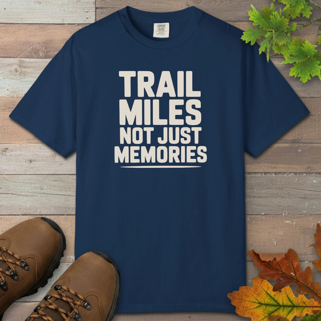 Trail Miles Not Just Memories T-Shirt