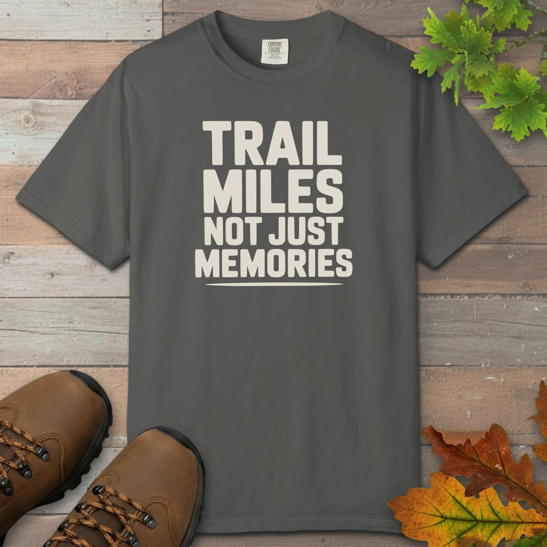 Trail Miles Not Just Memories T-Shirt