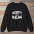North Is A Feeling Sweatshirt Black Outdoor Nature Tee