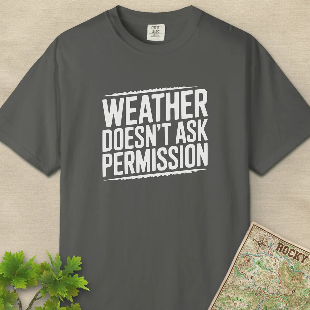 Weather Doesn’t Ask Permission T-Shirt