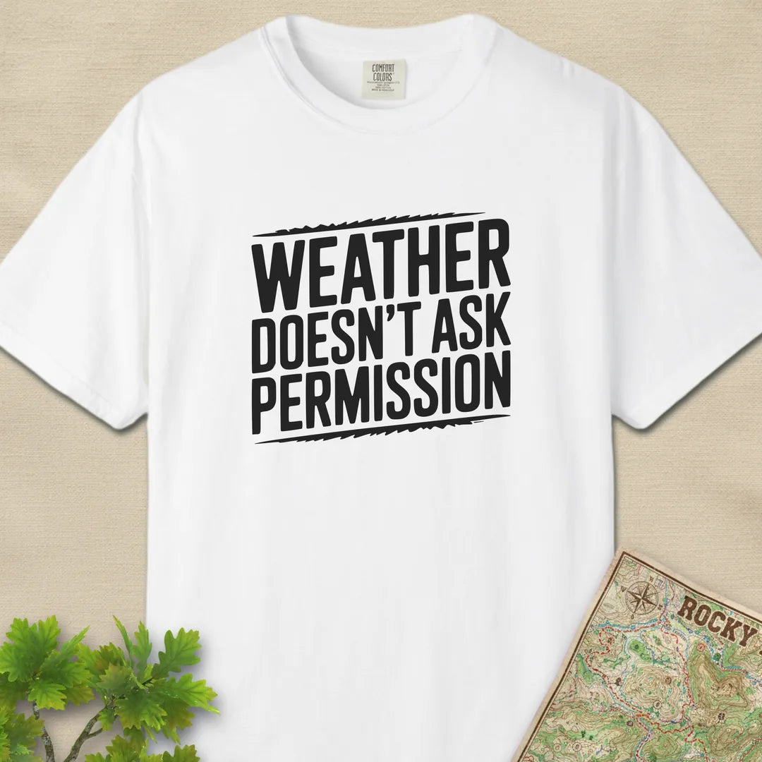 Weather Doesn’t Ask Permission T-Shirt