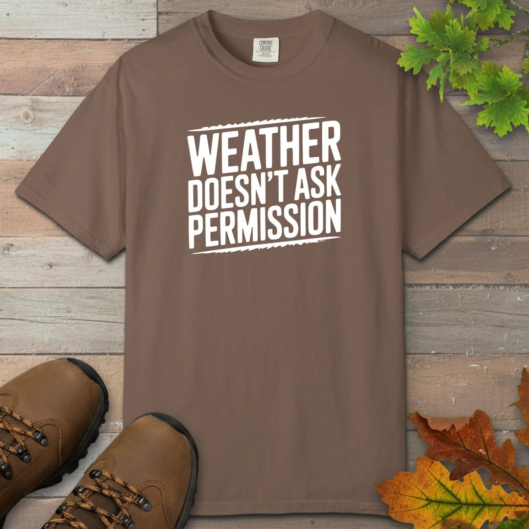 Weather Doesn’t Ask Permission T-Shirt