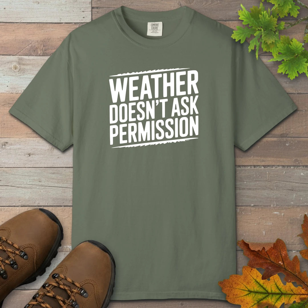 Weather Doesn’t Ask Permission T-Shirt
