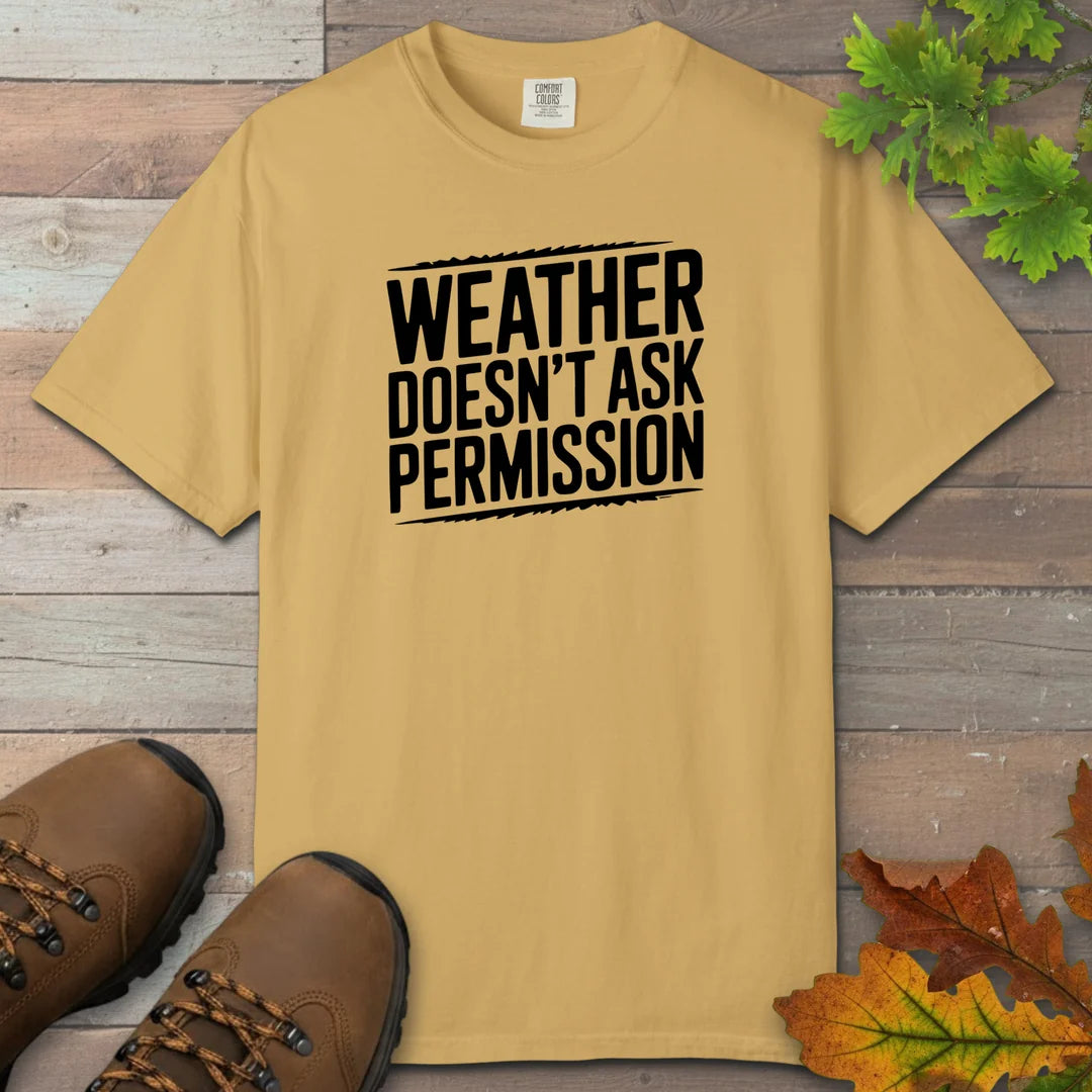 Weather Doesn’t Ask Permission T-Shirt