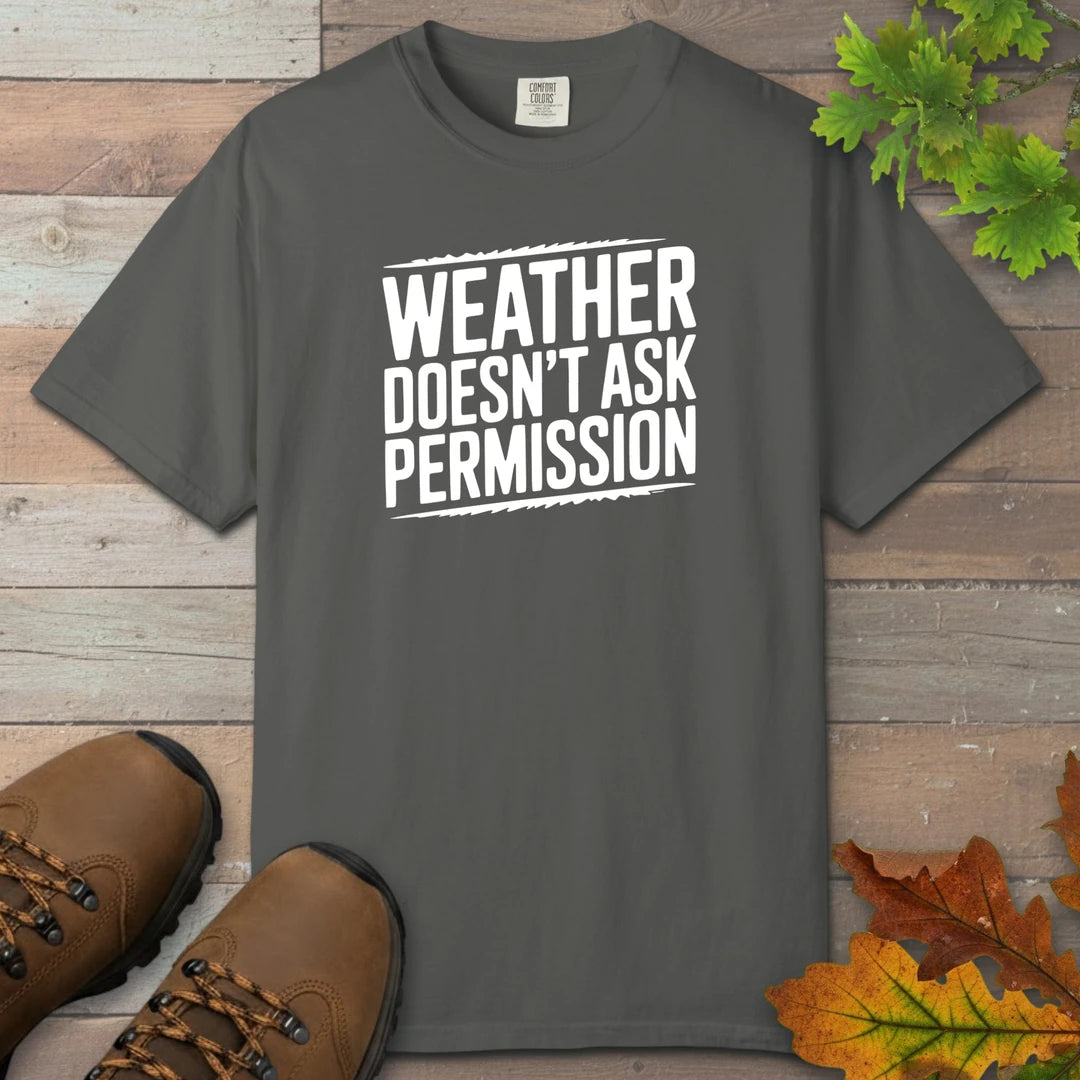 Weather Doesn’t Ask Permission T-Shirt