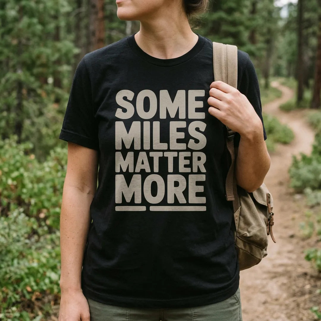 Some Miles Matter More T-Shirt Outdoor Nature Tee