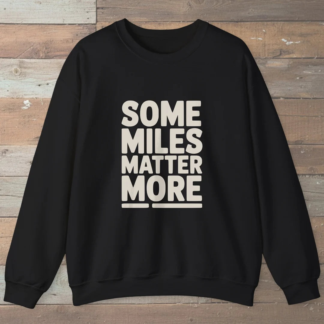 Some Miles Matter More Sweatshirt Black Outdoor Nature Tee