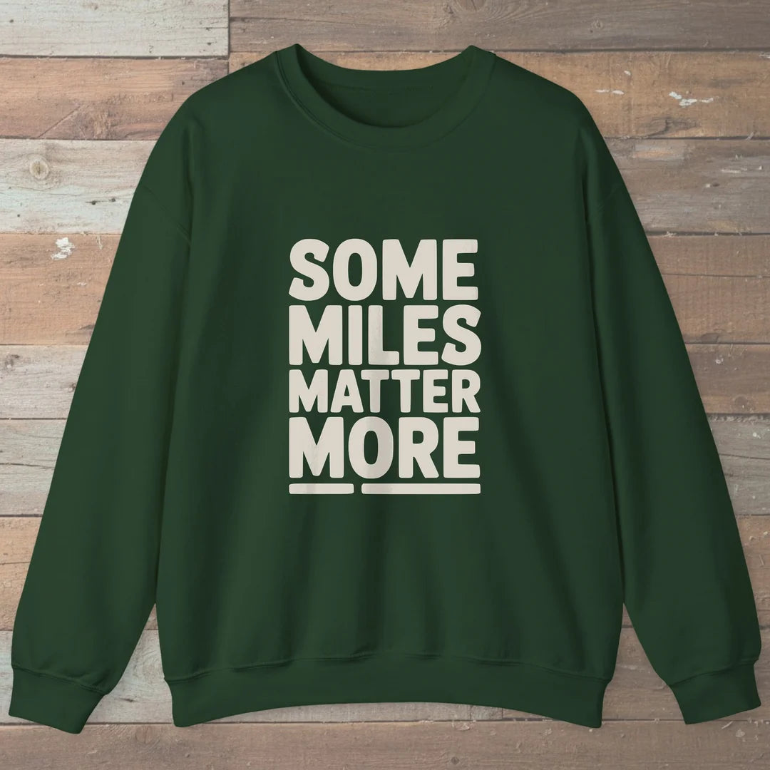 Some Miles Matter More Sweatshirt Forest Green Outdoor Nature Tee