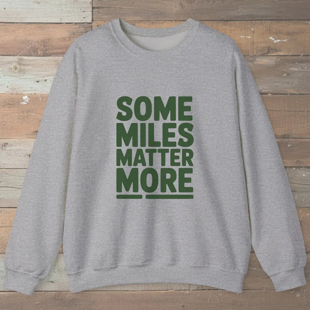Some Miles Matter More Sweatshirt Sport Grey Outdoor Nature Tee