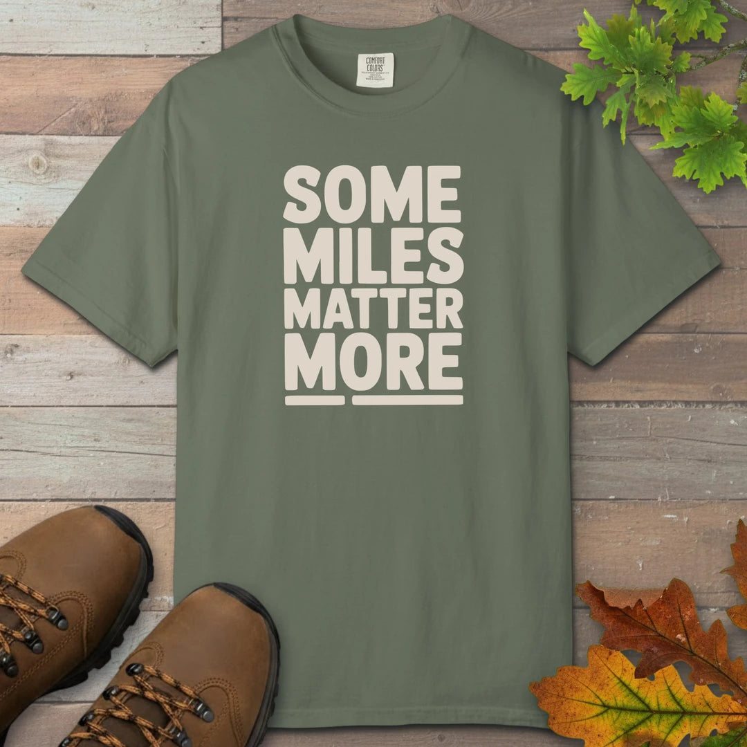 Some Miles Matter More T-Shirt