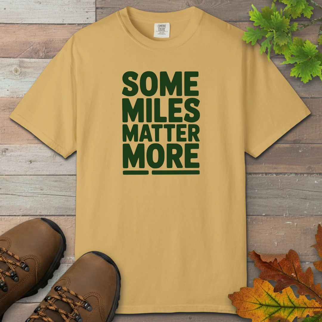 Some Miles Matter More T-Shirt