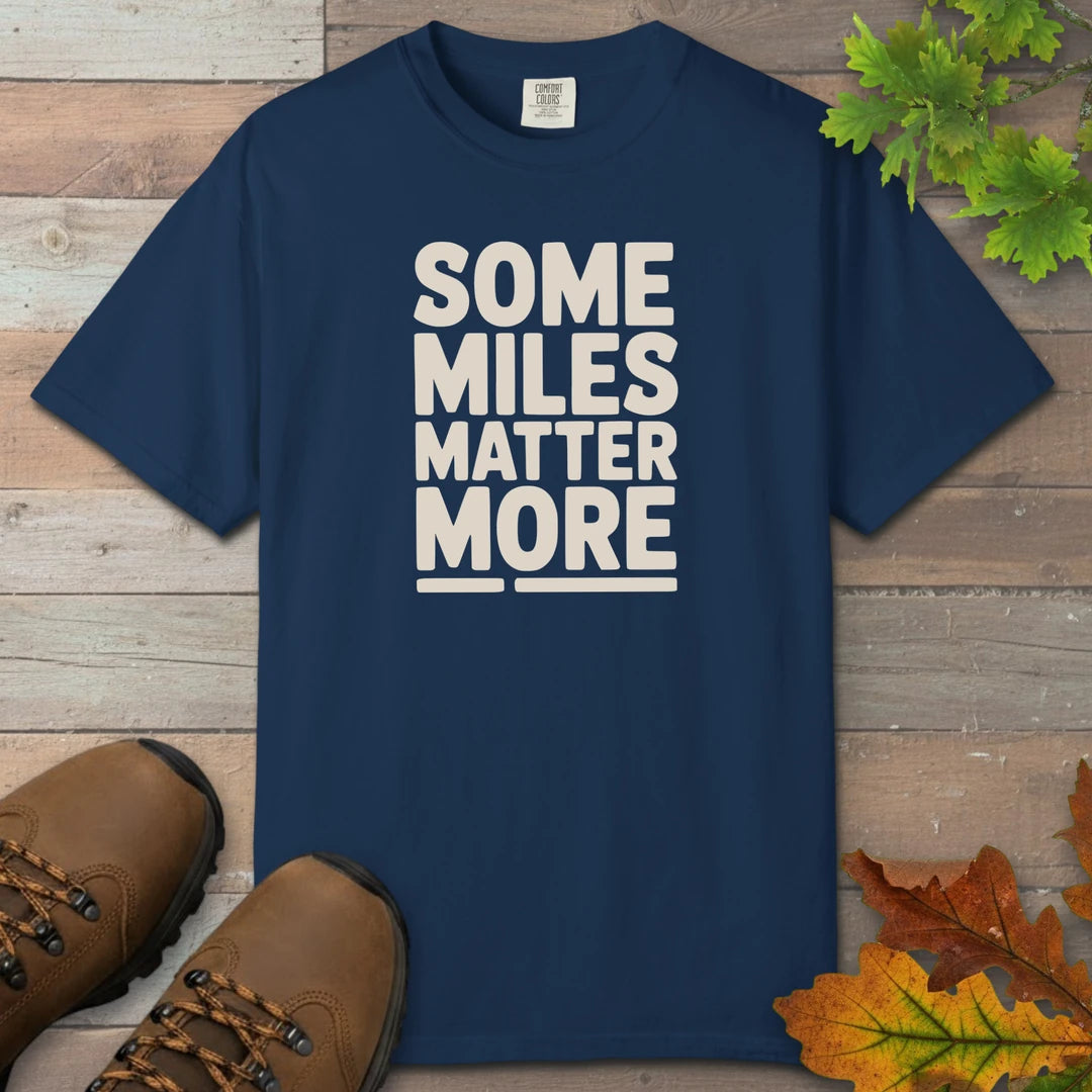 Some Miles Matter More T-Shirt