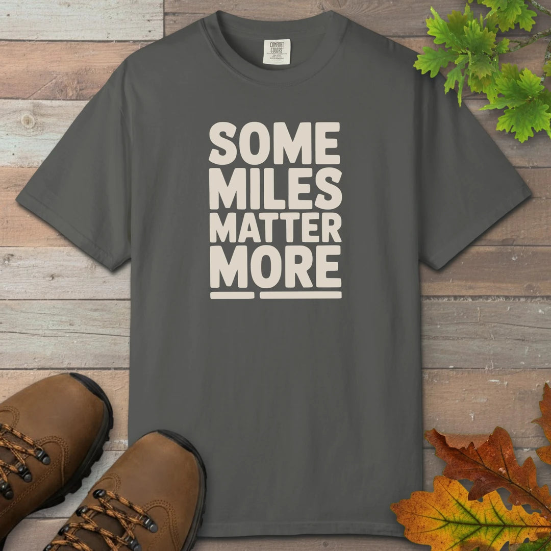 Some Miles Matter More T-Shirt