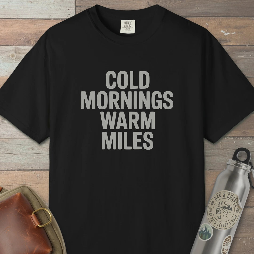 Cold Mornings Warm Miles T-Shirt