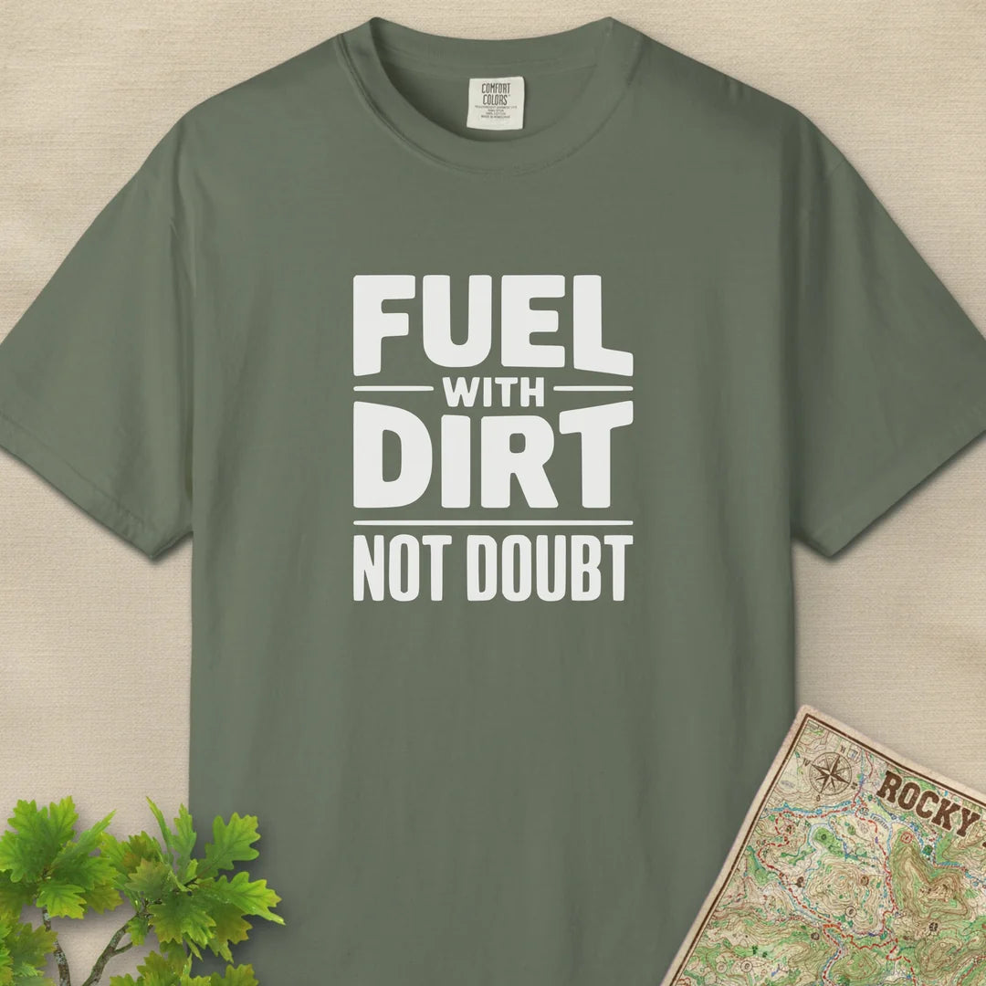 Fuel With Dirt Not Doubt T-Shirt