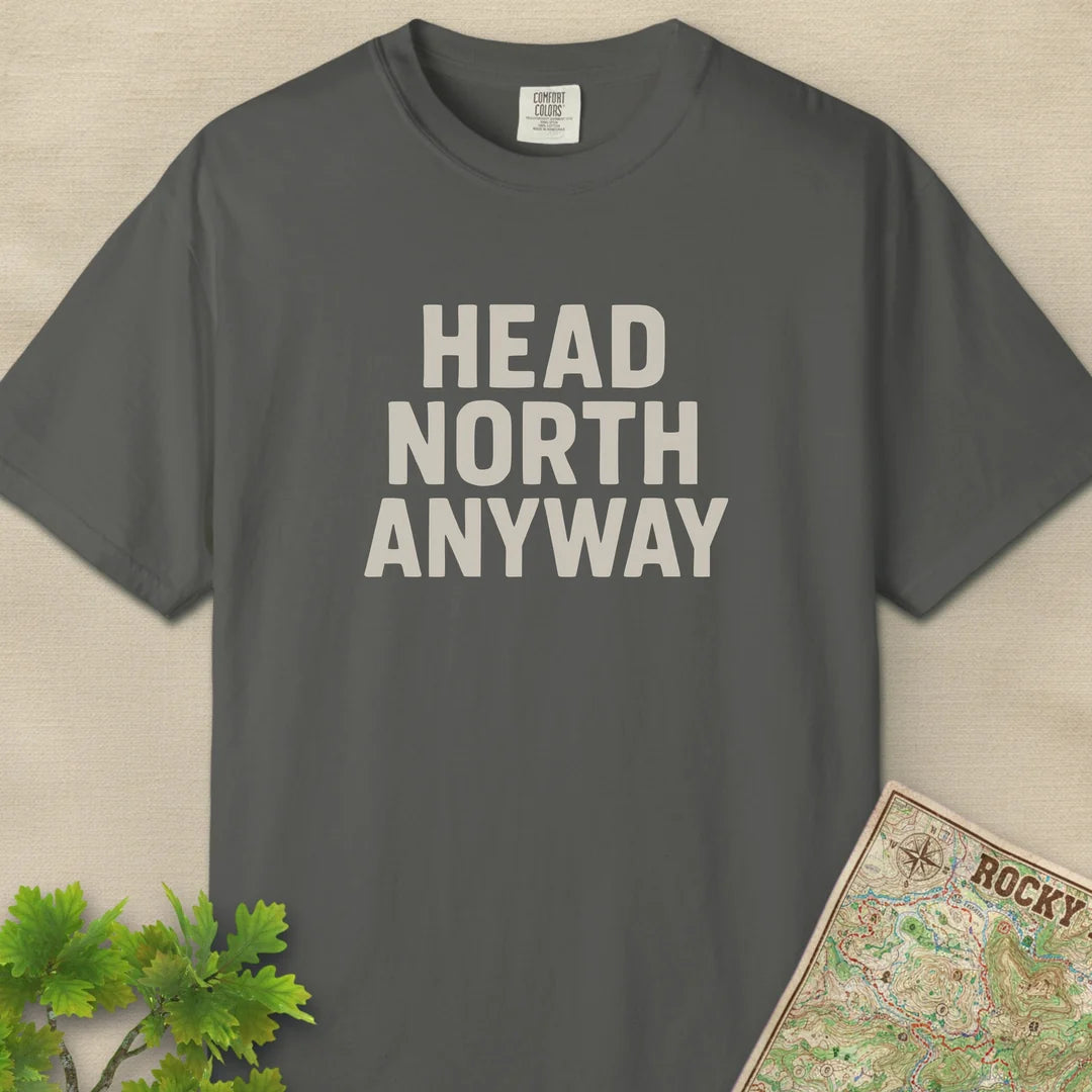 Head North Anyway T-Shirt