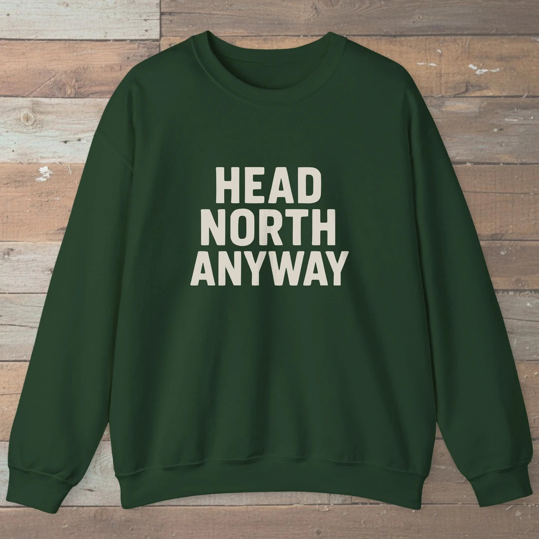 Head North Anyway Sweatshirt Forest Green Outdoor Nature Tee
