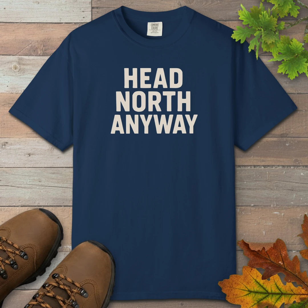 Head North Anyway T-Shirt