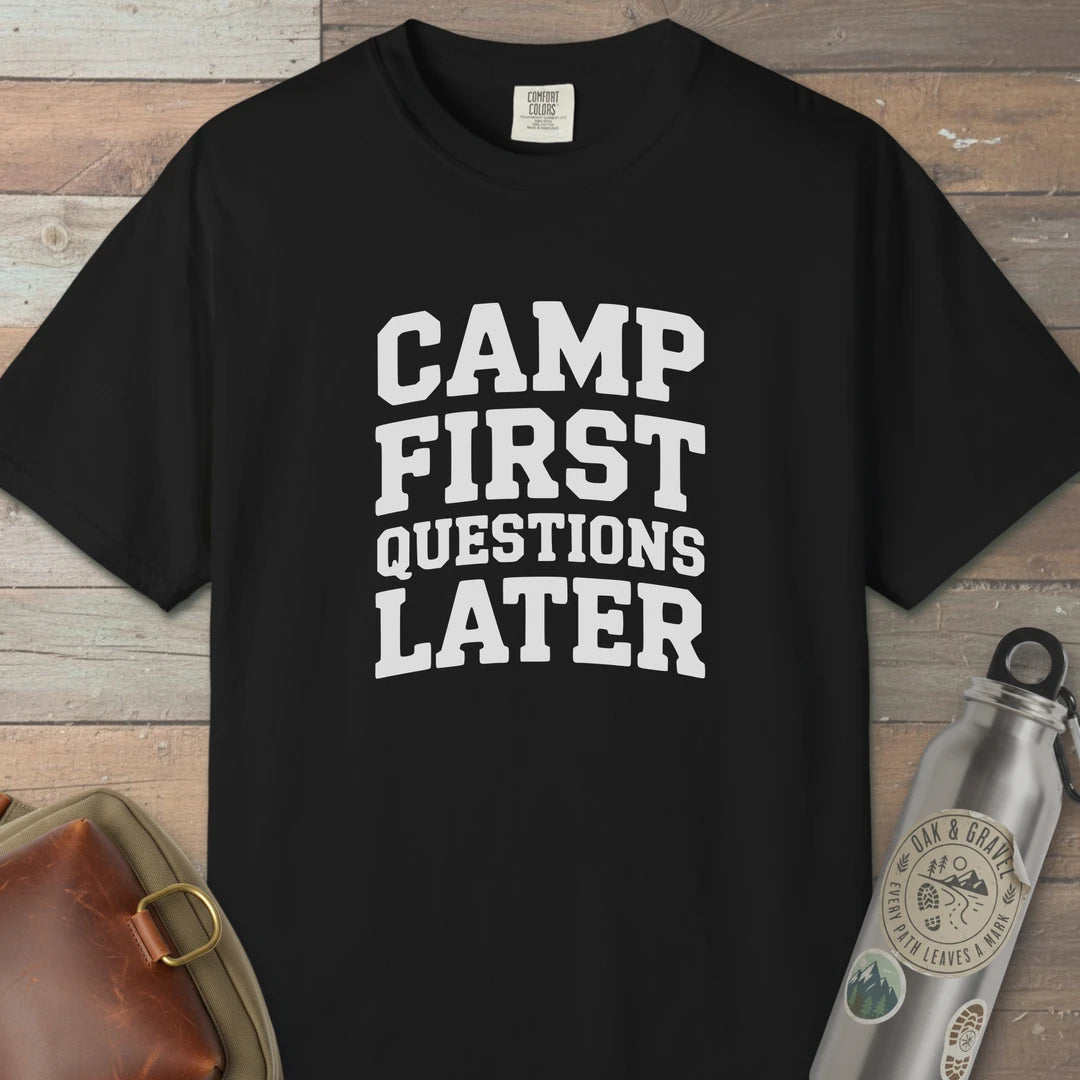 Camp First Questions Later T-Shirt