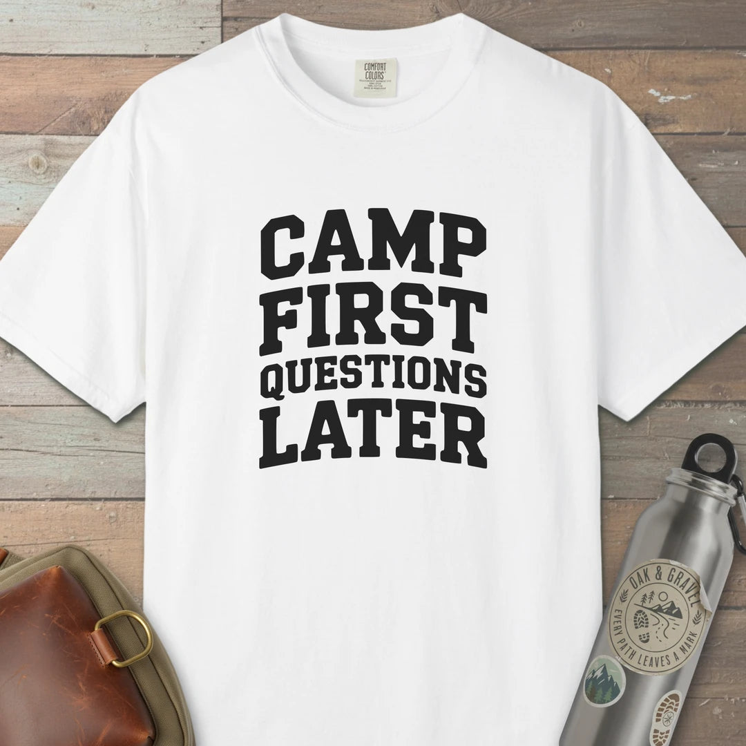 Camp First Questions Later T-Shirt