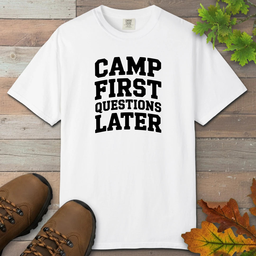 Camp First Questions Later T-Shirt